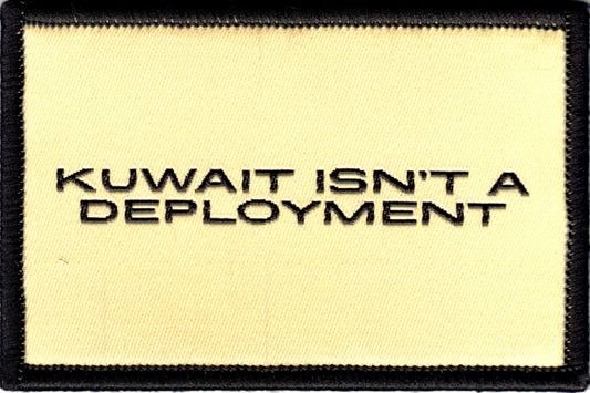 Kuwait isn't a deployment Velcro Patch