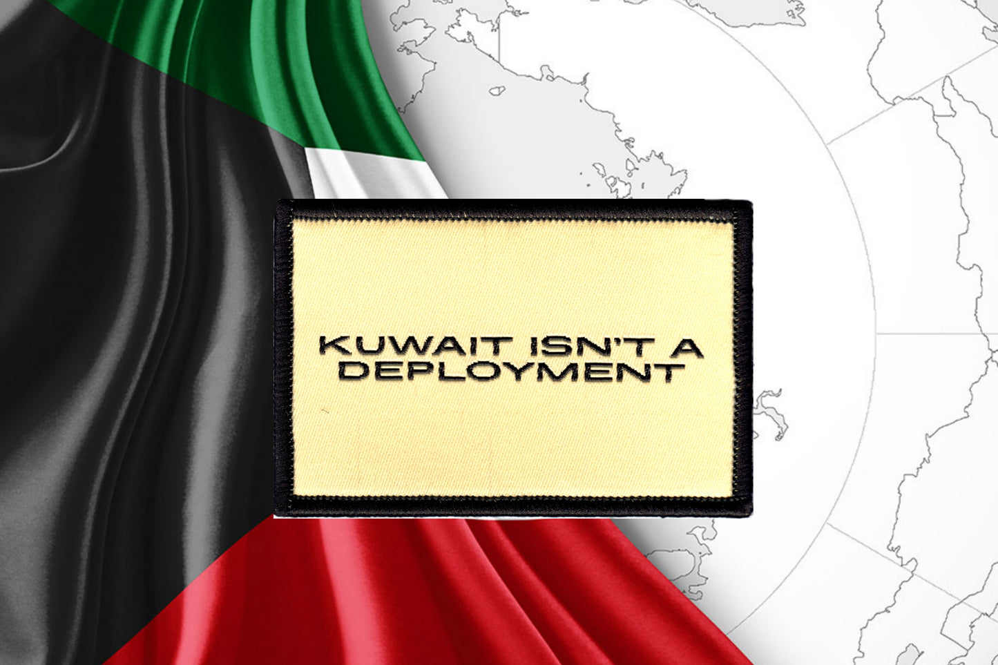 Kuwait isn't a deployment Velcro Patch